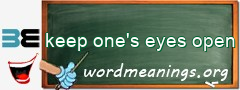 WordMeaning blackboard for keep one's eyes open